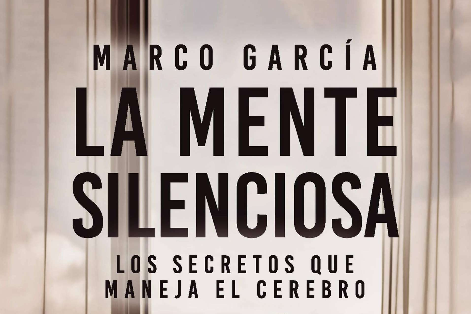 La mente silenciosa, de Marco García; un viaje introspectivo hacia el autoconocimiento y la neurociencia